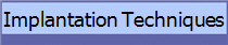 Implantation Techniques
